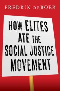 How Elites Ate the Social Justice Movement by Frederik deBoer