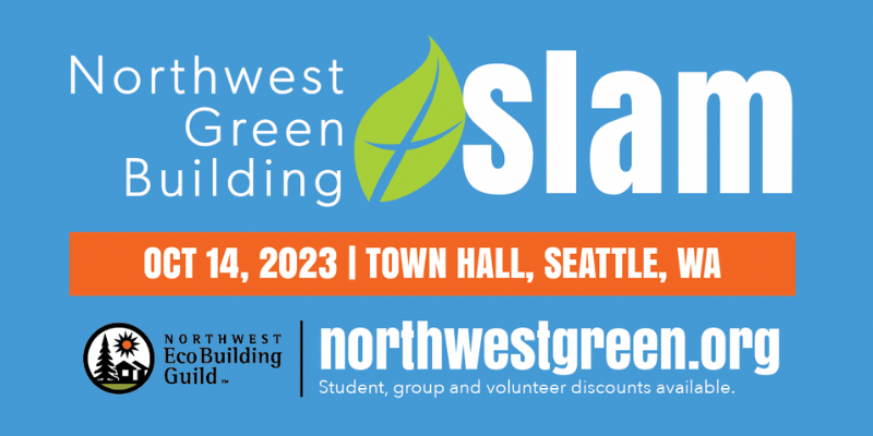 Text on blue background: "Northwest Green Building Slam. Oct 14, 2023. Town Hall, Seattle, WA. northwestgreen.org. Student, group, and volunteer discounts available."