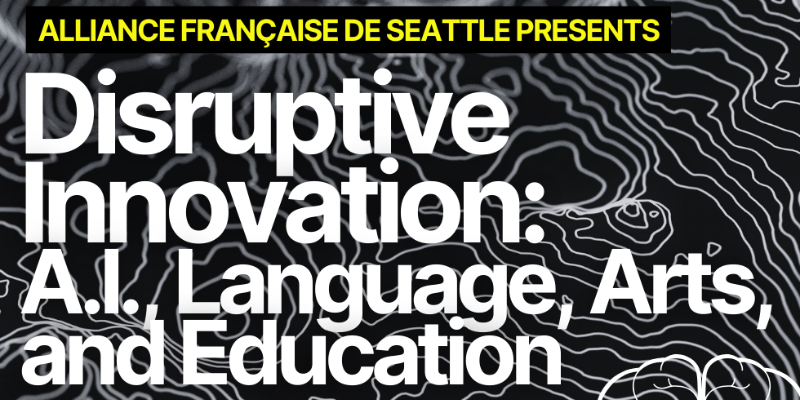Black patterned web banner with text that says "Francaise De Seattle presents: Disruptive Innovation: AI, Language, Arts, and Education."