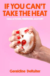 Book cover: Plain pink background. From the right side, a pale hand with a red manicure crushes an iced donut with a maraschino cherry on top. Main title in big red text says, “If You Can't Take the Heat.” Smaller white text underneath says, “Tales of Food, Feminism, and Fury.”