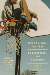 Book cover: A child with dark skin and a grey hoodie sits on top of a basketball hoop. The background is clear blue sky. Title text says in lower right corner, "There's Always This Year, On Basketball and Ascension."