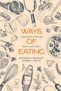 Book cover: A light beige background with blank ink sketches of various foods on the edges. Orange title text in the middle says “Ways of Eating.” Smaller black subtitle says “Exploring Food Through History and Culture” between the lines of the main title.
