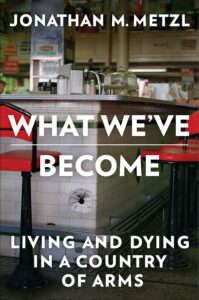 Book cover: A bar at a 1950s-style diner is in the background. Title says "What We've Become: Living and Dying in a Country of Arms."