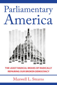 Book cover: Title at the top says "Parliamentary America." An image of the White House dome is underneath with the sub-title "The Least Radical Means of Radically Repairing Our Broken Democracy."