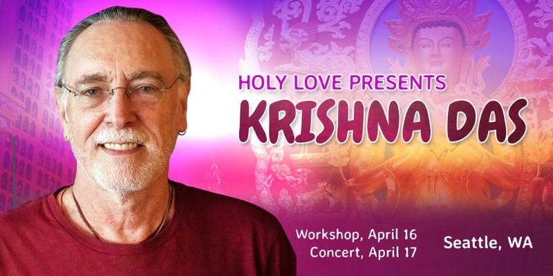 Banner image: Headshot of Krishna Das with text saying "Holy Love presents: Krishna Das. Workshop, April 16. Concert, April 17. Seattle, WA."