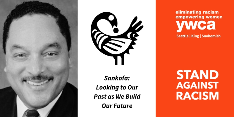 Text in the middle says "Sankofa: Looking to Our Past as We Build our Future." The YWCA Seattle/King/Snohomish logo is to the left with the title "Stand Against Racism."