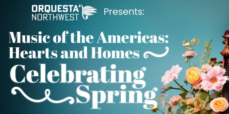 Web banner: Text says "Orquesta Northwest presents: Music of the Americas: Hearts and Homes, Celebrating Spring."