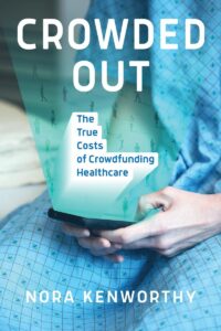 Book cover: White title at the top says "Crowded Out." A hospital patient in a dressing gown holds a smartphone with two hands. A blue hologram of people walking comes out of the phone's screen. Subtitle on hologram says "The True Costs of Crowdfunding Healthcare."