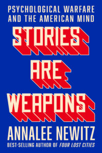 Book cover: Blue background with title "Stories Are Weapons" in the center as red 3d text. Subtitle at the top says "Psychological Warfare and the American Mind" in small white text.