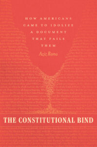 Book cover for "The Constitutional Bind: How Americans Came to Idolize a Document That Fails Them"