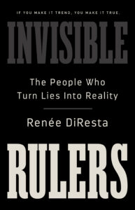 Book cover: Black background with the word "Invisible" in dark grey text at the top and "Rulers" at the bottom in white text. Subtitle in the middle says "The People Who Turn Lies Into Reality." The phrase "if you make it trend, you make it true" is at the very top.