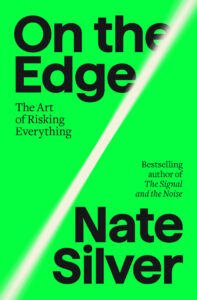 Book cover: A green background with a diagonal white stripe separating the title and author's name. The title "On the Edge" is at the top in large black text with subtitle "The Art of Risking Everything" underneath. Below the white stripe, small text says "Bestselling author of The Signal." The name "Nate Silver" is at the bottom in large black text.