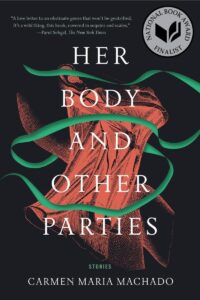 Cover of the book "Her Body and Other Parties" by Carmen Maria Machado, featuring an illustration of a red piece of fabric with swirling green ribbons, and text indicating its status as a National Book Award Finalist. Quotes from Parul Sehgal, The New York Times, and Carmen Maria Machado are included.