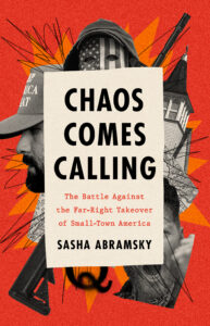 Book cover of 'Chaos Comes Calling: The Battle Against the Far-Right Takeover of Small-Town America' by Sasha Abramsky, featuring a collage of Far-Right political symbols and American town imagery on a red background.