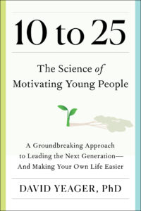 Book cover of '10 to 25: The Science of Motivating Young People' by David Yeager, PhD, featuring a small green sprout with the shadow of a large tree and the subtitle 'A Groundbreaking Approach to Leading the Next Generation—And Making Your Own Life Easier.'