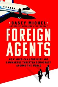 Book cover of 'Foreign Agents: How American Lobbyists and Lawmakers Threaten Democracy Around the World ' by Casey Michel, featuring an image of a jet airplane and two silhouetted figures in suits against a red background.