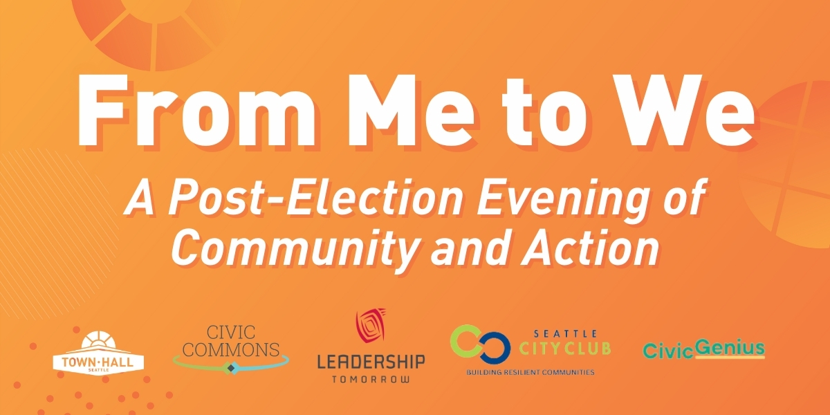 Orange web banner graphic for "From Me to We: A Post-Election Evening of Community and Action," with logos of Town Hall Seattle, Civic Commons, Leadership Tomorrow, Seattle City Club, and Civic Genius