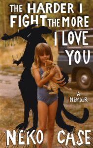 Book cover for The Harder I Fight, the More I Love You: A Memoir by Neko Case. The cover features a faded childhood photograph of a young child in a blue swimsuit holding an orange tabby cat. An illustration of a black monster is behind them.