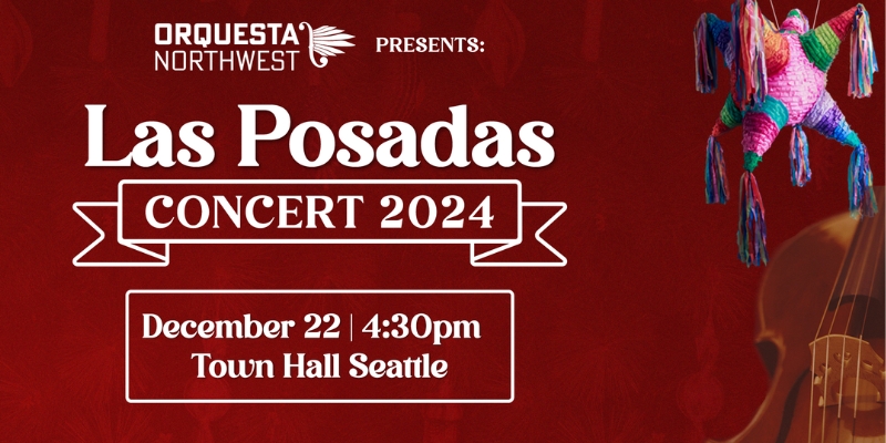 Red banner image for "Orquesta Northwest presents: Las Posadas Concert 2024" on December 22 at 4:30 PM at Town Hall Seattle. A colorful piñata and a violin appear on the right.