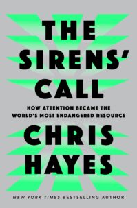 Book cover of The Sirens' Call by Chris Hayes features bold black text with bright green rectangular shadows radiating from behind, set against a gray background. The subtitle reads, "How Attention Became the World’s Most Endangered Resource."