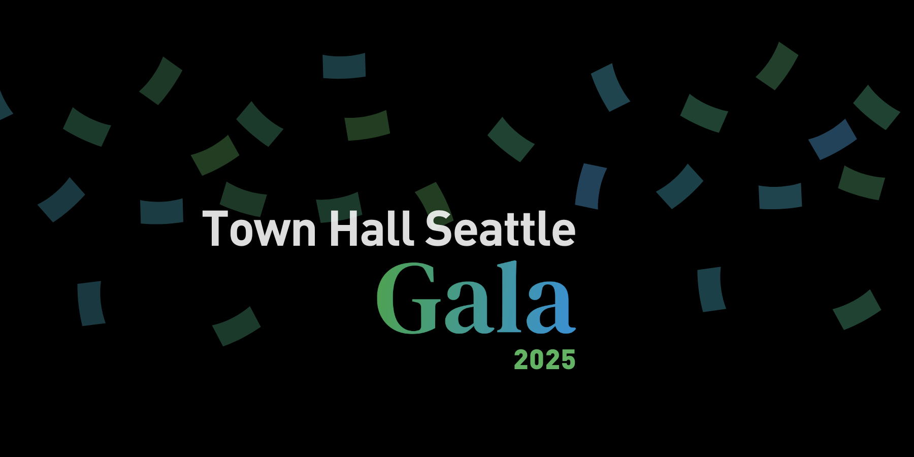 Black background with scattered blue and green confetti shapes and text reading 'Town Hall Seattle Gala 2025' in white, green, and blue.