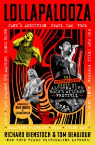 Book cover for Lollapalooza: The Uncensored Story of Alternative Rock’s Wildest Festival by Richard Bienstock and Tom Beaujour. The design features a bold red, black, and yellow color scheme with images of musicians performing. The title "Lollapalooza" appears in large black letters at the top, with band names like Jane’s Addiction, Pearl Jam, and Smashing Pumpkins listed around the edges. A circular emblem highlights "The Uncensored Story of Alternative Rock’s Wildest Festival." The cover also notes a foreword by Kim Thayil of Soundgarden.