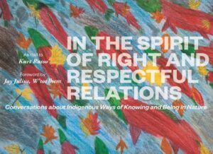 Book cover for "In the Spirit of Right and Respectful Relations: Conversations about Indigenous Ways of Knowing and Being in Nature"
