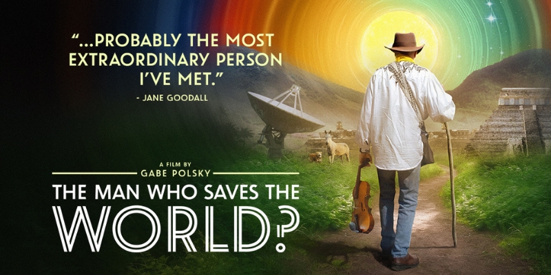 Promotional banner for "The Man Who Saves the World?" a film by Gabe Polsky. The banner features a person in the foreground walking down a dirt path, wearing a wide-brimmed hat, a white shirt, and carrying a violin. In the background, there is a satellite dish, a glowing swirling rainbow sky, and South American pyramids. The text on the left side includes a quote by Jane Goodall: "...Probably the most extraordinary person I've ever met."