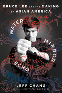 Book cover of "Water Mirror Echo: Bruce Lee and the Making of Asian America" by Jeff Chang. The cover features a black and white image of Bruce Lee in a fighting stance with an overlaid blue/red illustration of a Chinese dragon.