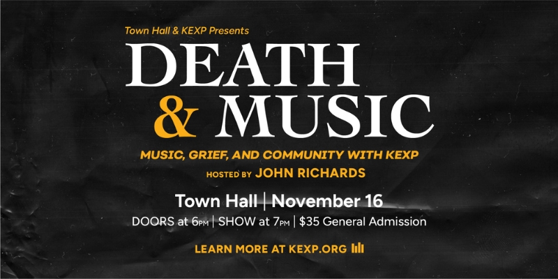 Promotional banner for event presented by Town Hall and KEXP titled "Death & Music." The title is displayed in the center over a dark background, with large white serif font. Below, in smaller yellow font, it reads "Music, Grief, and Community with KEXP," followed by "Hosted by John Richards" in white. The event details are provided further down: "Town Hall | November 16," with "Doors at 6 PM | Show at 7 PM | $35 General Admission" in white text. The website "Learn more at KEXP.org" is at the bottom.