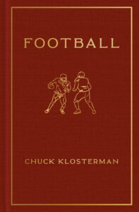 Book cover for "Football" by Chuck Klosterman. The cover is made of dark red fabric with a gold border and the title engraved in gold at the top. A gold illustration of two football players are featured underneath. One player is running with the ball, while the other appears to be in a defensive stance.