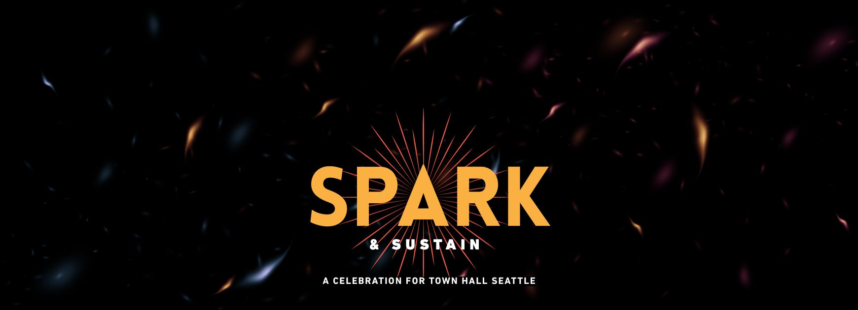 Banner graphic that reads SPARK in bold yellow font, with smaller text reading "& Sustain - a Celebration for Town Hall Seattle" below. The background is dark with an orange burst graphic and multicolored sparks.