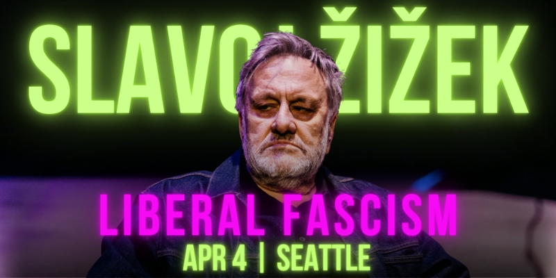 Banner graphic for event with Slavoj Zizek. His name is listed at the top in neon green letters behind an image of him posing. Neon text at the bottom says "Liberal Fascism. April 4, Seattle."