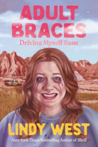 Book cover of "Adult Braces: Driving Myself Sane" by Lindy West, featuring an illustration of Lindy West with a distressed expression. She is wearing braces, a nose ring, and makeup running down her face while standing in front of a rocky desert landscape.
