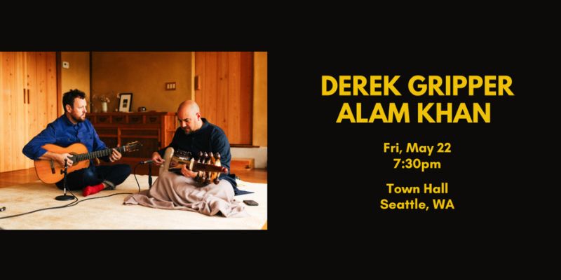 Graphic for event with Derek Gripper and Alam Khan on Friday, May 22, 7:30 PM. At Town Hall in Seattle, WA.