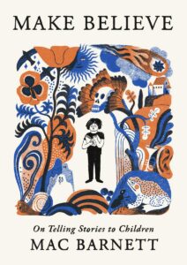 Book cover for "Make Believe: On Telling Stories to Children" by Mac Barnett