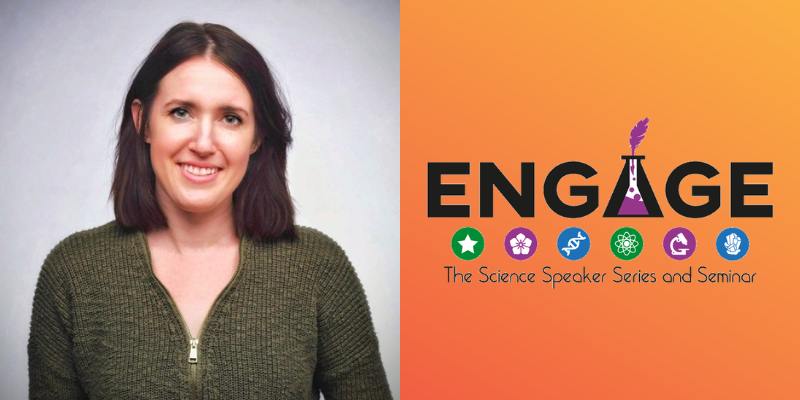 On the left: Headshot of Sierra Gillman (with fair skin, shoulder length brown hair) On the right: Logo for Engage - The Science Speaker Series and Seminar