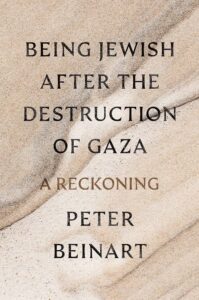 Book cover for "Being Jewish After the Destruction of Gaza: A Reckoning" by Peter Beinart, featuring a sandy textured background and bold black title text.