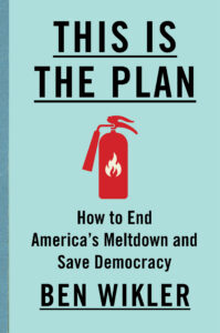 Book cover for "This Is The Plan: How to End America's Meltdown and Save Democracy" by Ben Wikler, featuring a vector illustration of a red fire extinguisher.
