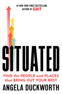 Book cover of "SITUATED: Find the People and Places that Bring Out Your Best" by Angela Duckworth, featuring colorful upward arrows around the letter "I" in "SITUATED."