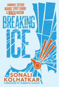 Book cover for "Breaking Ice: COMMUNITY DEFENSE AGAINST STATE TERROR & MAGA FASCISM" by Sonali Kolhatkar, featuring a light blue background. There is a graphic silhouette of a cracked boot on the right, with fragments in the middle colored red to resemble a sounding whistle.