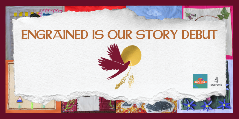 A graphic with the text “ENGRAINED IS OUR STORY DEBUT,” a bird and sun design, and logos for Town Hall Seattle and 4Culture over a patchwork quilt background.