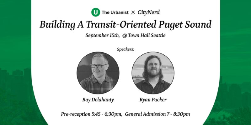 The Urbanist - Building a Transit-Oriented Puget Sound