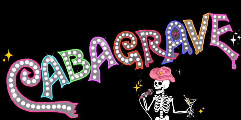 Marquee letters spelling out "CabaGRAVE" with an illustration of a skeleton wearing a pink cowboy hat and holding a cocktail.