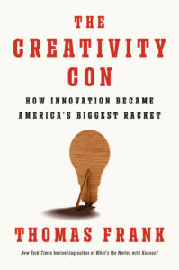 Book cover for "The Creativity Con: How Innovation Became America's Biggest Racket" by Thomas Frank, featuring the back of a propped up wooden cutout in the shape of a lightbulb.