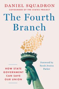 Book cover for "The Fourth Branch: How State Government Can Save Our Union" by Daniel Squadron, featuring the Statue of Liberty's torch with a flame composed of gold state silhouettes.