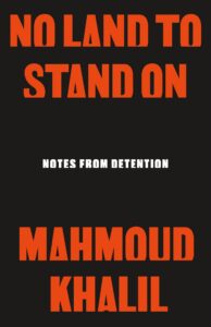 Book cover of "No Land to Stand On: Notes From Detention" by Mahmoud Khalil